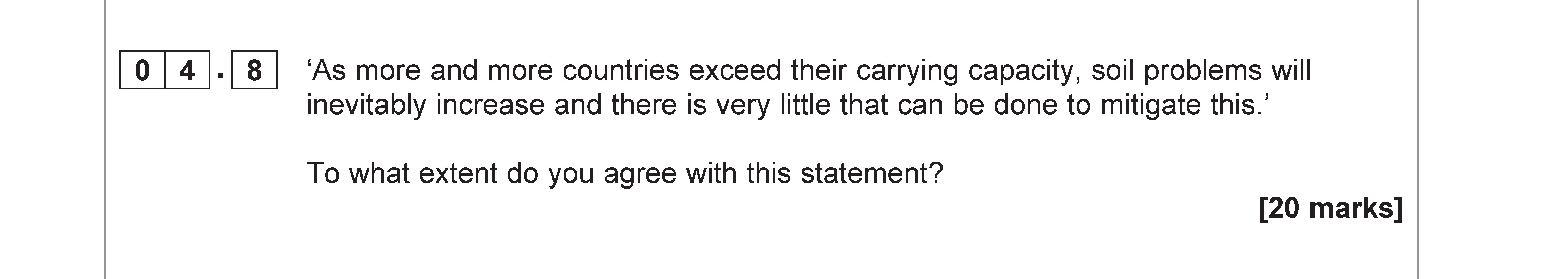 'As-more-and-more-countries-exceed-their-carrying-capacity,-soil-problems-will-inevitably-increase-and-there-is-very-little-that-can-be-done-to-mitigate-this.'--To-what-extent-do-you-agree-with-this-statement?-AQA-A-Level Geography-Question 4-2019-Paper 2.png